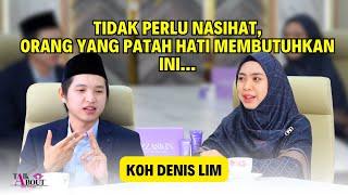 PATAH HATI, DEPRESI, BISA GUNAKAN CARA INI | KOH DENIS LIM #TALKABOUT