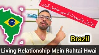 Living Relationship in Brazil || Pakistani in Brazil || How to Get a Passport in One Year