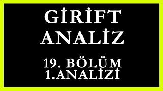 Girift Analiz 19.Bölüm 1.Analizi | Bilmediğin Çok Şey Var Kardeşim