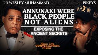 The Annunaki Were Black People Not Aliens! Exposing Ancient Secrets: 19keys Ft Dr Wesley Muhammad