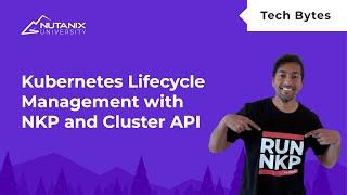 Kubernetes Lifecycle Management with NKP and Cluster API | Nutanix University