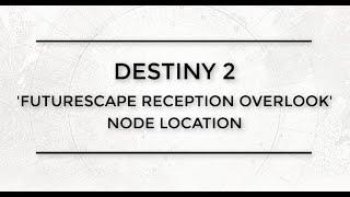 Destiny 2 Futurescape Reception Overlook Node Location (Sleeper Simulant Quest, Override Frequency)