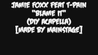 Jamie Foxx feat T-Pain - Blame It (DIY Acapella)[Made By MAINSTAGE]