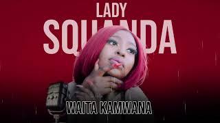 Lady Squanda - Waita Kamwana [Official Music Audio]