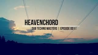 DUB TECHNO Masters || ep 001 || Heavenchord