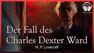 "Der Fall des Charles Dexter Ward" - H.P. Lovecraft | NEUE Übersetzung | Komplettes Hörbuch