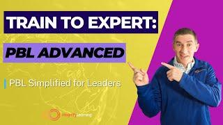 Train to Expert: PBL Advanced l PBL Simplified for Leaders