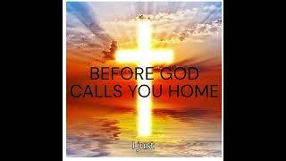 Before God calls you home