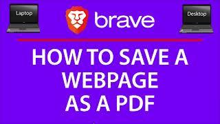 How To Save A Webpage As A PDF Using The Brave Web Browser | PC |