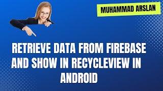 Retrieve Data From Firebase and Show in Recycleview | Muahammad Arslan