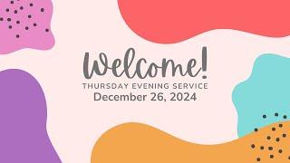 Thursday Evening Service | Dec. 26, 2024