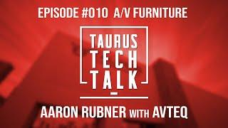 Taurus Tech Talk Episode 010: A/V Furniture with Aaron Rubner