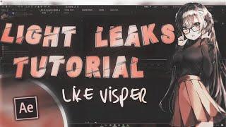 *Light Leaks* Like *Visper* | After Effects Advanced AMV Tutorial