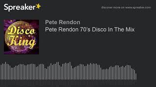 Pete Rendon 70’s Disco In The Mix (part 5 of 5)