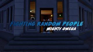 Fighting random people | Mighty omega