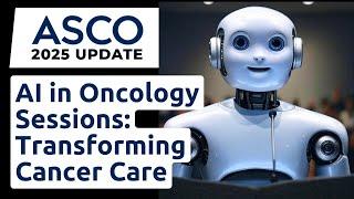 AI in Cancer Care: ASCO 2025 Sessions on Clinical Trials & More