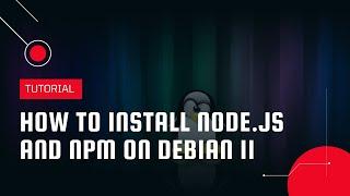 How to install Node.JS and NPM on Debian 11 | VPS Tutorial