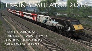 Train Simulator 2018 - Route Learning: Edinburgh to London Kings Cross (MK4 DVT // Class 91)