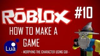 ROBLOX Game Creation # 10 - Morphing The Character