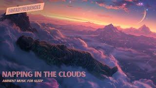 Napping in the Clouds | Ambient Music for Sleep | Fantasy Frequencies