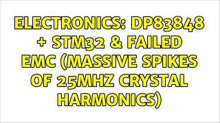 Electronics: DP83848 + STM32 & Failed EMC (massive spikes of 25MHz crystal harmonics)