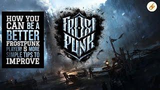 Why YOU are failing at Frostpunk -  5 MORE Simple tips to improve