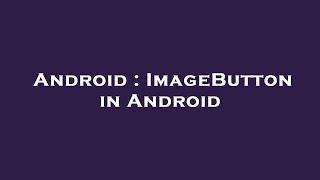 Android : ImageButton in Android