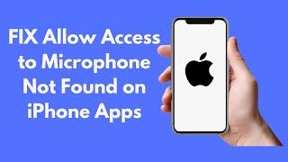 FIX Allow Access to Microphone Not Found on iPhone Apps (2021)
