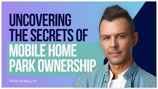 Unlocking $30M Mobile Home Park Success with Andy Freeman | The Path to Wellth Podcast