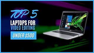 Best Laptops For Video Editing Under $500 [2021]