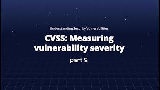 CVSS: Measuring vulnerability severity