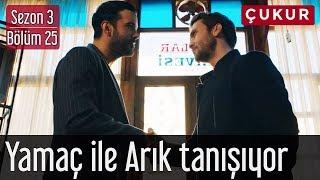 Çukur 3.Sezon 25.Bölüm - Yamaç ile Arık Tanışıyor