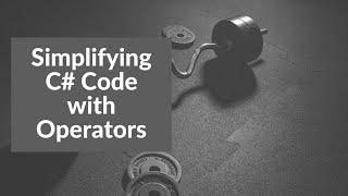 Simplifying Code with C# Operators