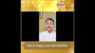 Beautiful Spotless Skin : Dr. Anil Ganjoo advice on Tips to keep your skin healthy