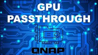 Why install a PCIe GPU in a QNAP NAS?