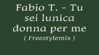 Tu sei l'unica donna per me ( Fabio T. ) Freestyle