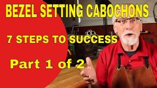 BEZEL SETTING CABOCHONS/7 STEPS TO SUCCESS / PART 1 OF 2