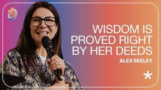 Wisdom Is Proved Right By Her Deeds // Alex Seeley | The Belonging Co TV