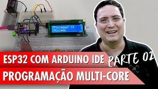 ESP32 com Arduino IDE - Programação Multi-Core - Pt2