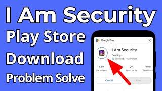 How To Can't Install I Am Security Play Store Download Problem Solve On Android & iOS