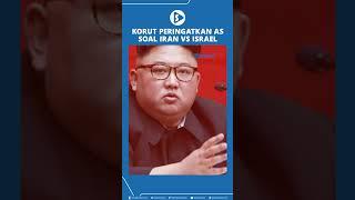 Korut Peringatkan AS dan Eropa Tak Perbesar Api Perang antara Iran Vs Israel