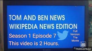 Tom and Ben News Wikipedia News Edition (Season 1 Episode 7) Twitter (Full Version) (2 Hours)