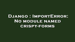 Django : ImportError: No module named crispy-forms