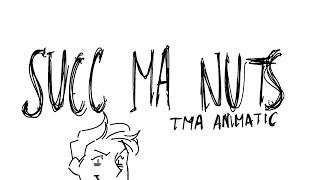 Succ Ma Nuts || TMA Animatic