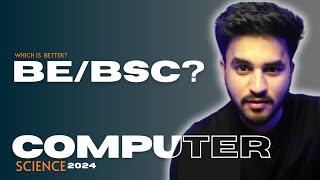 BE vs BSc Computer Science which is better?