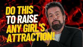 Do This To Raise Any Girl's Attraction!