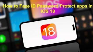 How to Face ID Password Protect apps in iOS 18