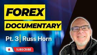 Forex Trading Documentary With Russ Horn Part 3