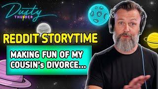 MAKING FUN OF MY COUSIN'S DIVORCE!!! (r/AITA) Dusty Thunder Reads Reddit Stories!