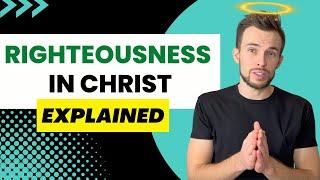 Your Righteousness in Christ Explained (Biblical Teaching)